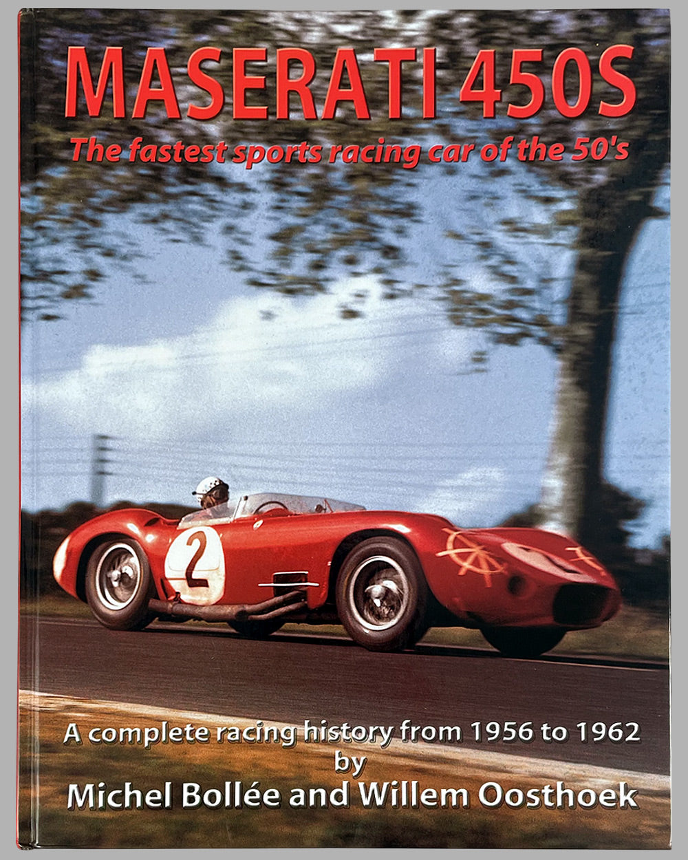 Maserati 450S - The Fastest Sports Racing Car of the 50’s book by Mechel Bollée and Willem Oosthoek, 1st edition, 2005, signed by both authors
