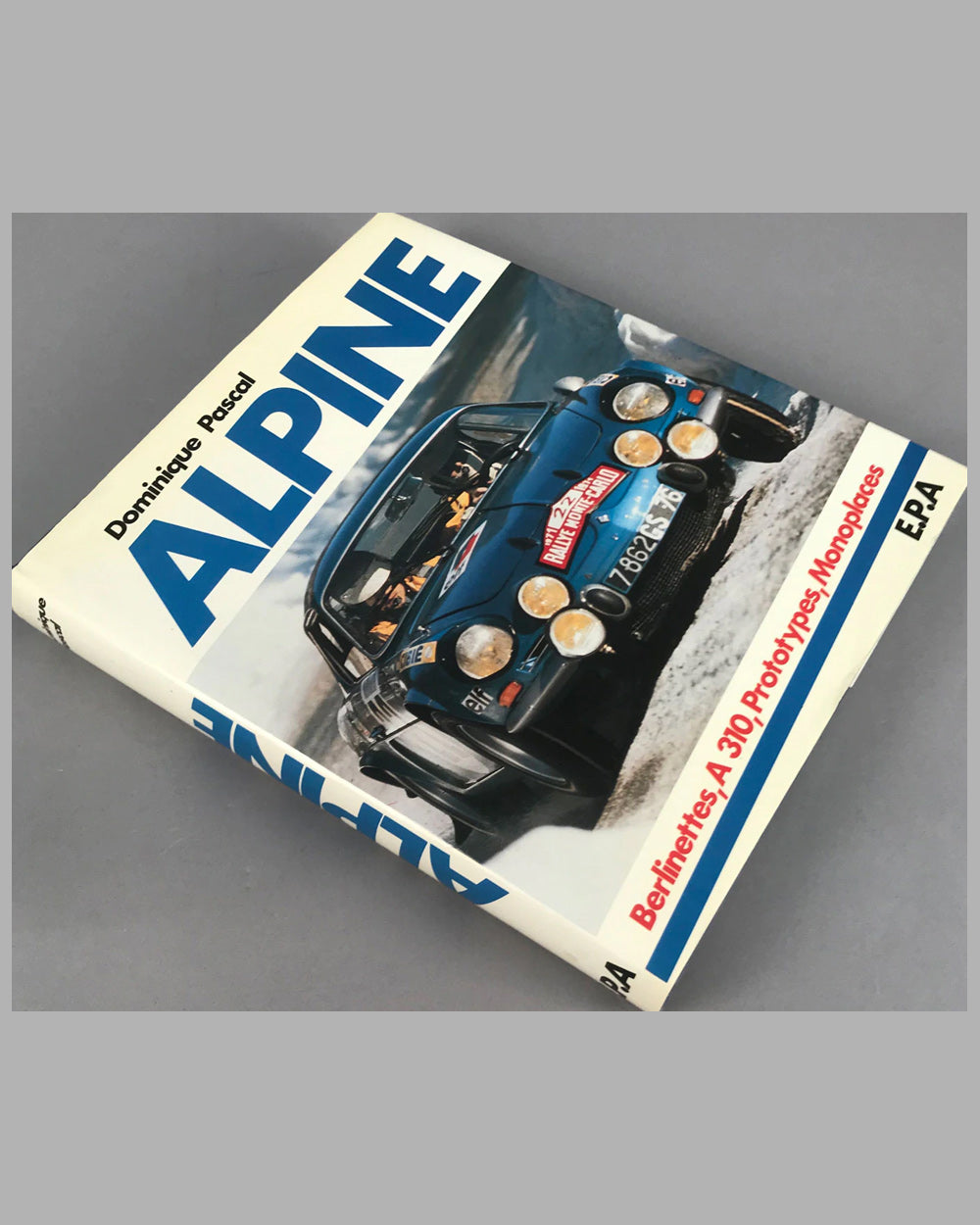 Alpine Berlinettes, A 310, prototypes, monoplaces book by Dominique Pascal