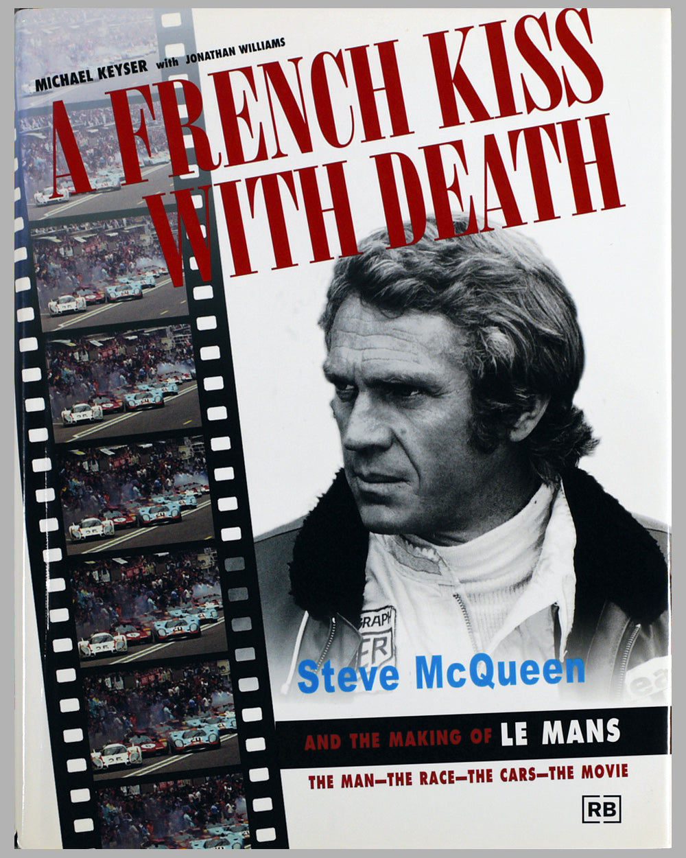 A French Kiss with Death - Steve McQueen and the Making of Le Mans book by Michael Keyser with Jonathan Williams, 1st ed. 1999