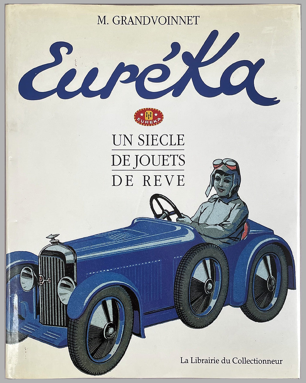 Euréka: “Un siècle de jouets de rêve” book by M Grandvoinnet, 1991